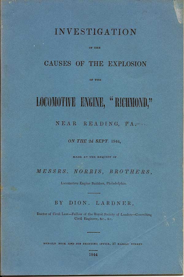 Item #016572 Investigation Of The Causes Of The Explosion Of The Locomotive Engine, "Richmond," Near Reading, PA., On The 2d Sept. 1844, Made At The Request Of Messrs. Norris, Brothers, Locomotive Engine Builders, Philadelphia. DION LARDNER.
