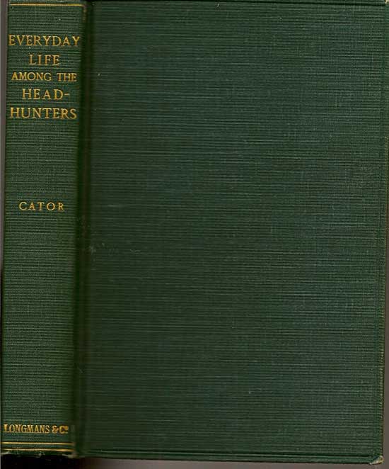 Item #016826 Everyday Life Among The Head-Hunters. And Other Experiences From East To West. DOROTHY CATOR.