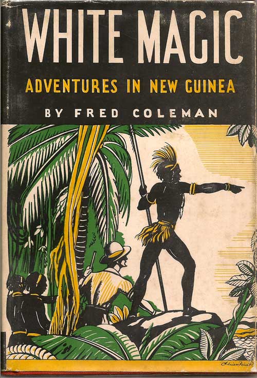 Item #016850 White Magic; Adventures In New Guinea. FRED COLEMAN.
