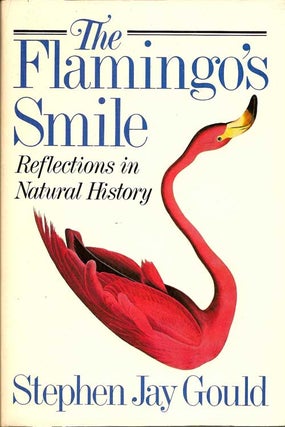 The Panda's Thumb, Hen's Teeth And Horse's Toes, The Flamingo's Smile. Reflections In Natural History