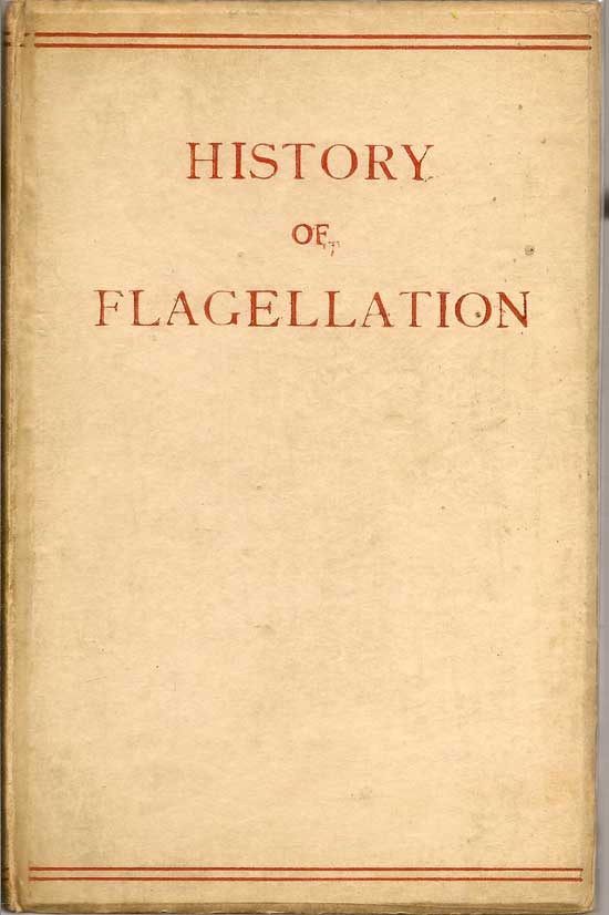 Item #016968 History Of Flagellation Among Different Nations. A Narrative of the Strange Customs...