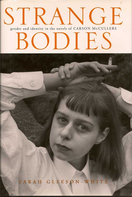 Item #017037 Strange Bodies, Gender And Identity In The Novels Of Carson McCullers. SARAH GLEESON-WHITE.