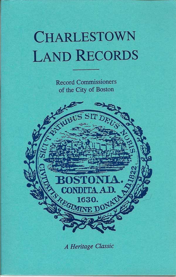 Item #017047 A Report Of The Record Commissioners Containing Charlestown Land Records, 1638-1802