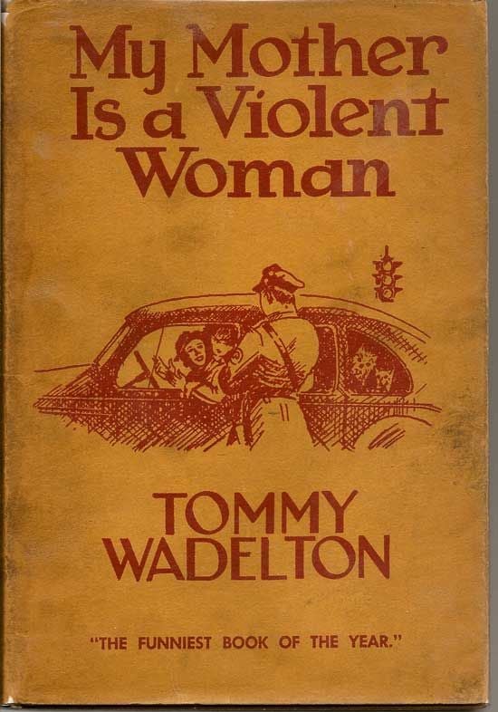Item #017202 My Mother Is A Violent Woman. TOMMY WADELTON