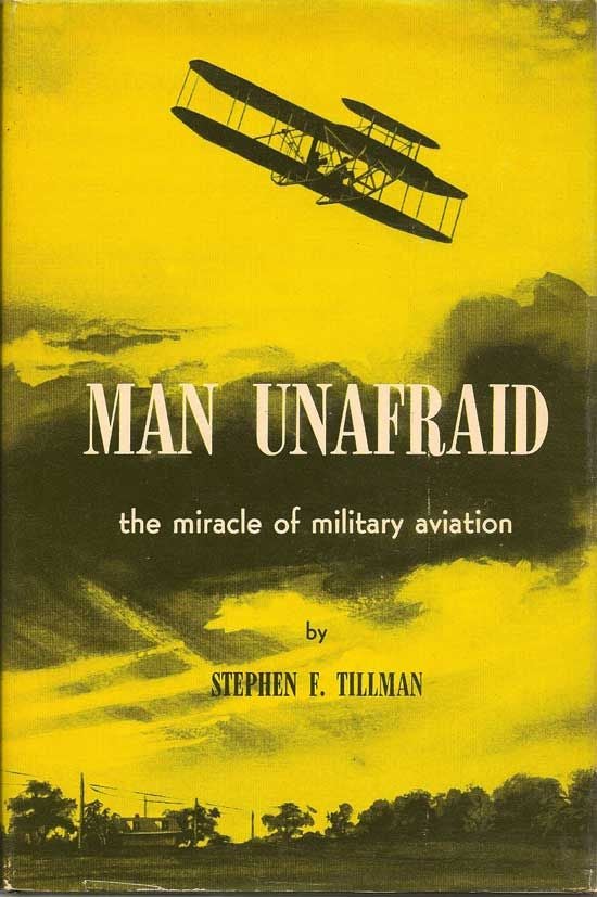 Item #017244 Man Unafraid. The Miracle of Military Aviation. STEPHEN F. TILLMAN