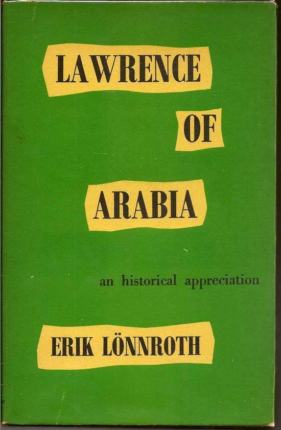 Item #017458 Lawrence Of Arabia: An Historical Appreciation. ERIK LONNROTH.