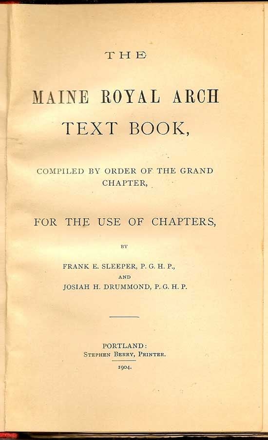 Item #017495 The Maine Royal Arch Text Book. Compiled By Order Of The Grand Chapter, For The Use Of Chapters. FRANK E. AND DRUMMOND SLEEPER, JOSIAH H.