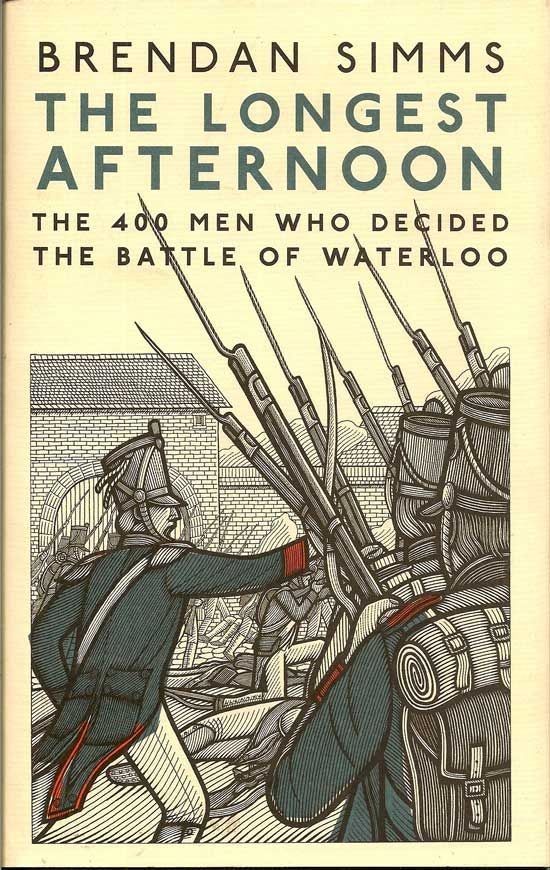 Item #017541 The Longest Afternoon. The 400 Men Who Decided The Battle Of Waterloo. BRENDAN SIMMS