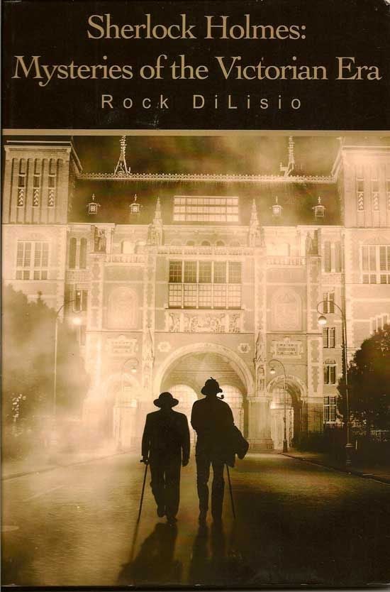 Item #017603 Sherlock Holmes: Mysteries Of The Victorian Era. ROCK DILISIO