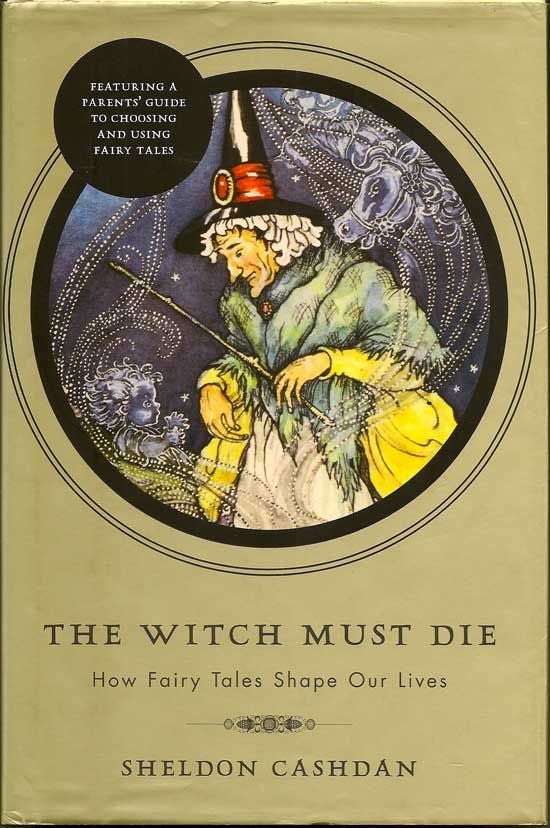 Item #017617 The Witch Must Die. How Fairy Tales Shape Our Lives. SHELDON CASHDAN