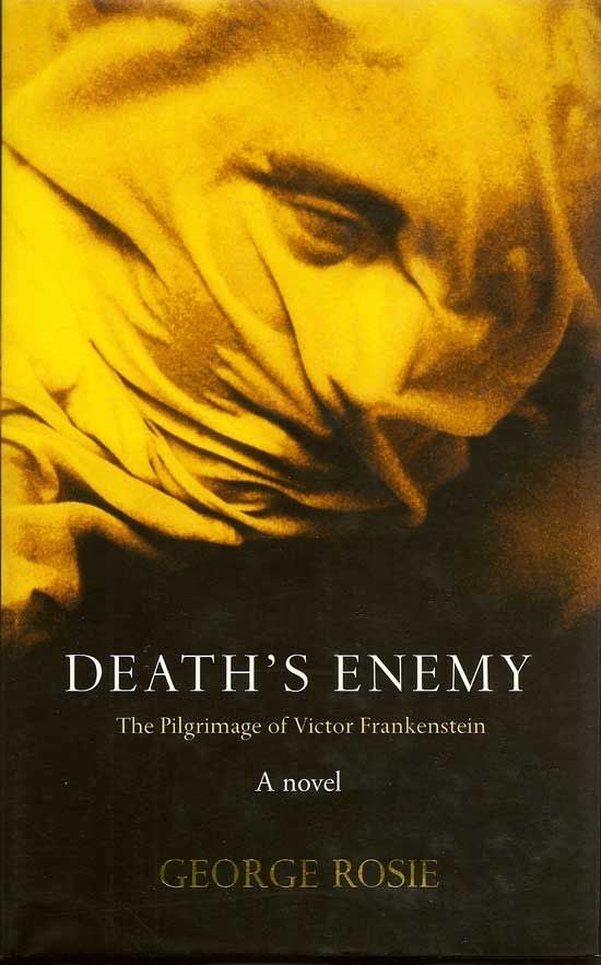 Item #017626 Death's Enemy. The Pilgrimage Of Victor Frankenstein. GEORGE ROSIE