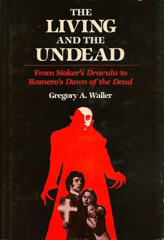 Item #017657 The Living And The Undead. From Stoker's Dracula To Romero's Dawn Of The Dead....