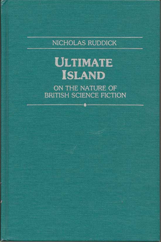 Item #017658 Ultimate Island. On The Nature Of British Science Fiction. NICHOLAS RUDDICK