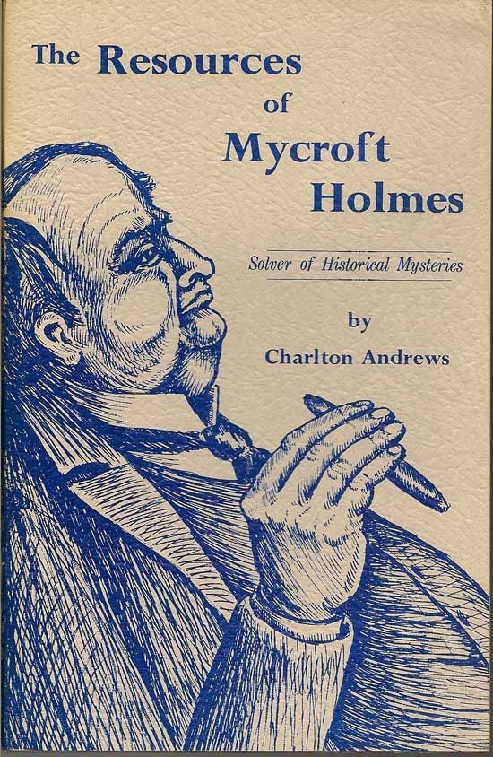Item #017716 The Resources Of Mycroft Holmes. Solver Of Historical Mysteries. CHARLTON ANDREWS.