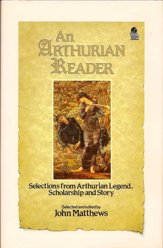 Item #017727 An Arthurian Reader. Selections From Arthurian Legend, Scholarship And Story. JOHN...