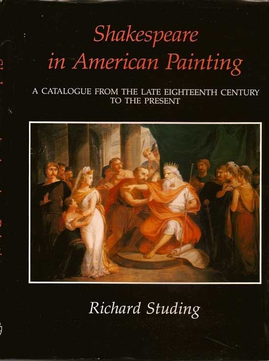 Item #017733 Shakespeare In American Painting. A Catalogue From The Late Eighteenth Century To The Present. RICHARD STUDING.