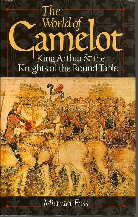 Item #017767 The World Of Camelot. King Arthur And The Knights Of The Round Table. MICHAEL FOSS