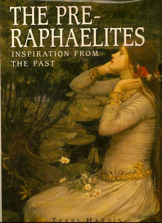 Item #017789 The Pre-Raphaelites: Inspiration From The Past. TERRI HARDIN