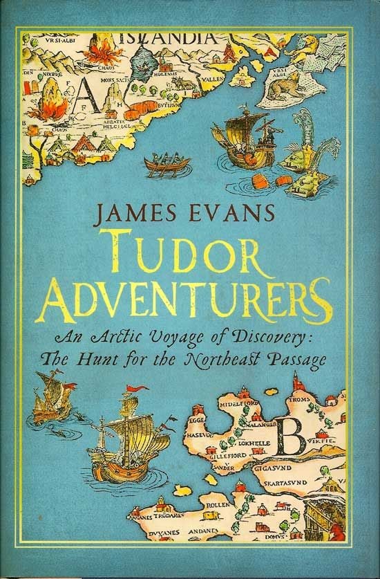 Item #018092 Tudor Adventurers. An Arctic Voyage Of Discovery: The Hunt For The Northeast Passage. JAMES EVANS.