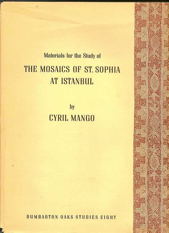 Item #018102 Materials For The Study Of The Mosaics Of St. Sophia At Istanbul. CYRIL MANGO.