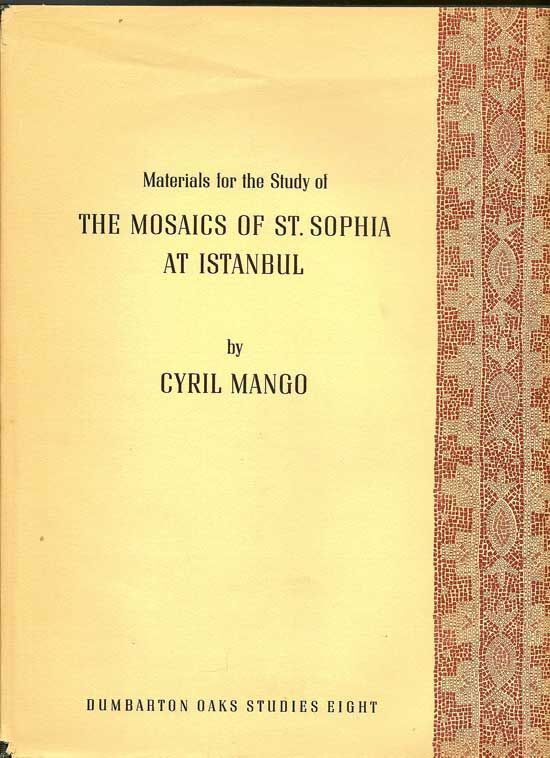 Item #018102 Materials For The Study Of The Mosaics Of St. Sophia At Istanbul. CYRIL MANGO