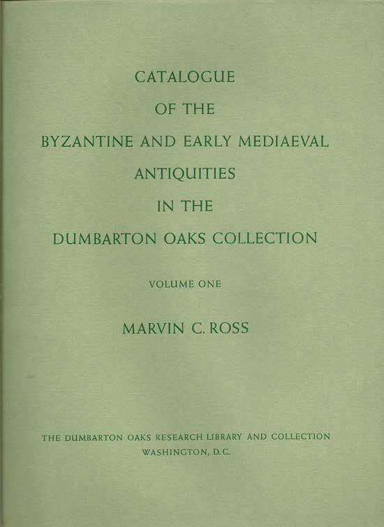 Item #018108 Catalogue Of The Byzantine And Early Mediaeval Antiquities In The Dumbarton Oaks Collection. MARVIN C. ROSS, KURT WEITZMANN.