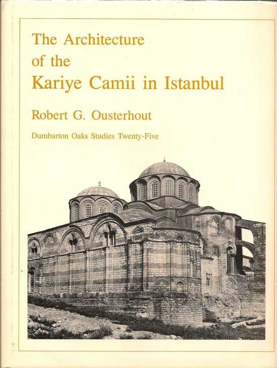 Item #018117 The Architecture Of The Kariye Camii In Istanbul. ROBERT G. OUSTERHOUT