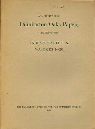 Dumbarton Oaks Papers Number Twenty and Dumbarton Oaks Papers Number Twenty: Index Of Authors Volumes 1 - 20. An Offprint From Dumbarton Oaks Papers Number Twenty