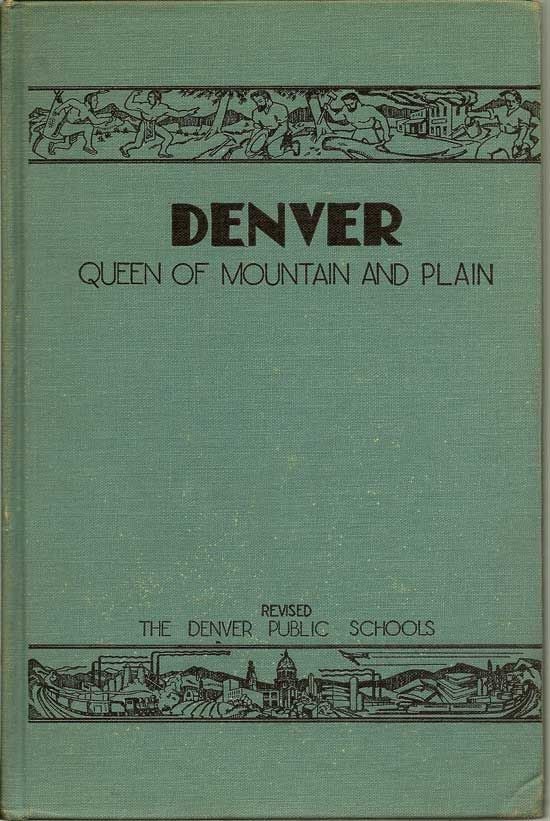 Item #018218 Denver: Queen Of Mountain And Plain. Revised for the Use by Pupils In the Denver...