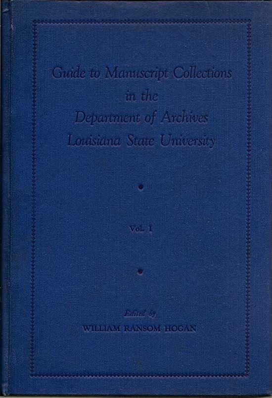 Item #018322 Guide To Manuscript Collections In The Department Of Archives Louisiana State University. WILLIAM RANSOM HOGAN.