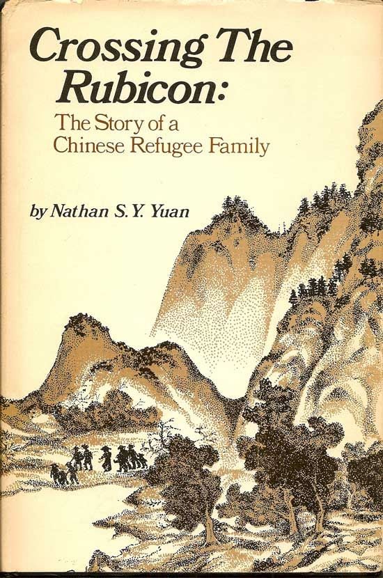 Item #018700 Crossing The Rubicon: The Story Of A Chinese Refugee Family. NATHAN S. Y. YUAN
