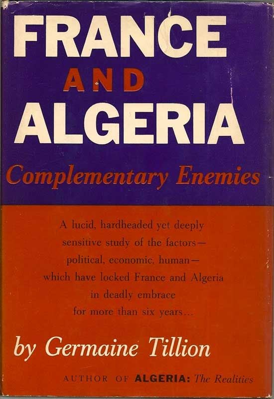 Item #018707 France And Algeria. Complementary Enemies. GERMAINE TILLION