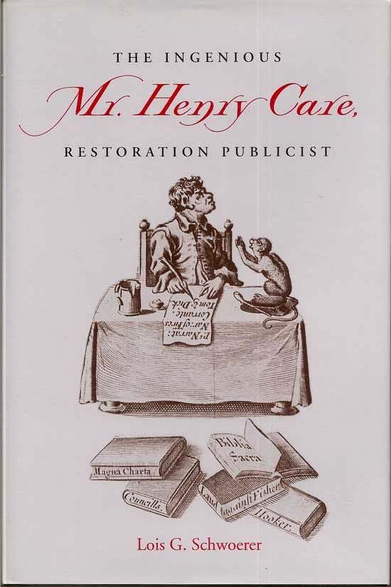 Item #018712 The Ingenious Mr. Henry Care, Restoration Publicist. LOIS G. SCHWOERER