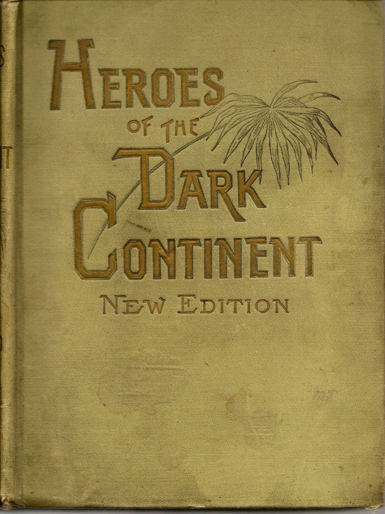 Item #018912 Heroes Of The Dark Continent And How Stanley Found Emin Pasha. J. W. BUEL.