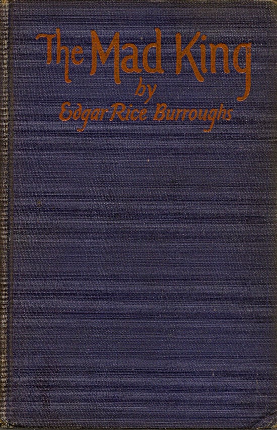 Item #019219 The Mad King. EDGAR RICE BURROUGHS.