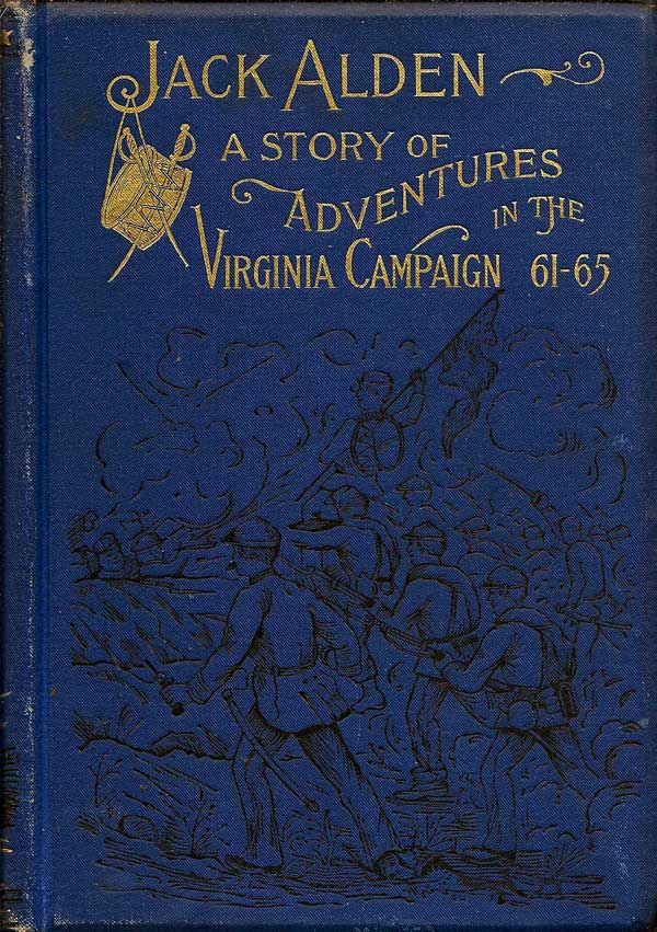 Item #001925 Jack Alden A Story of Adventures in the Virginia Campaigns '61-'65. WARREN LEE GOSS
