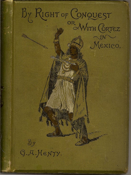 Item #019335 By Right Of Conquest Or With Cortez In Mexico. G. A. HENTY