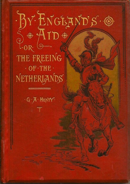 Item #019343 By England's Aid: Or The Freeing Of The Netherlands. G. A. HENTY