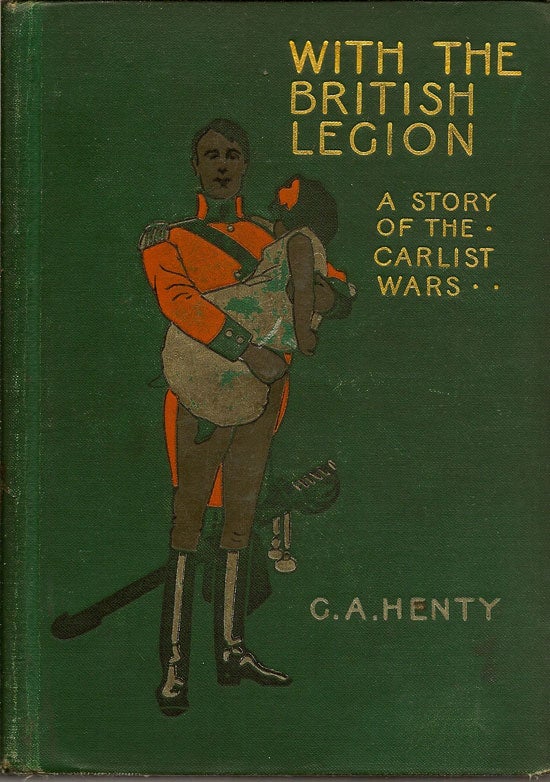 Item #019344 With The British Legion. A Story Of The Carlist Wars. G. A. HENTY