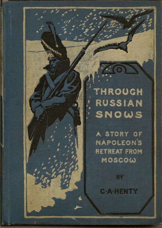 Item #019352 Through Russian Snows. A Story Of Napoleon's Retreat From Moscow. G. A. HENTY