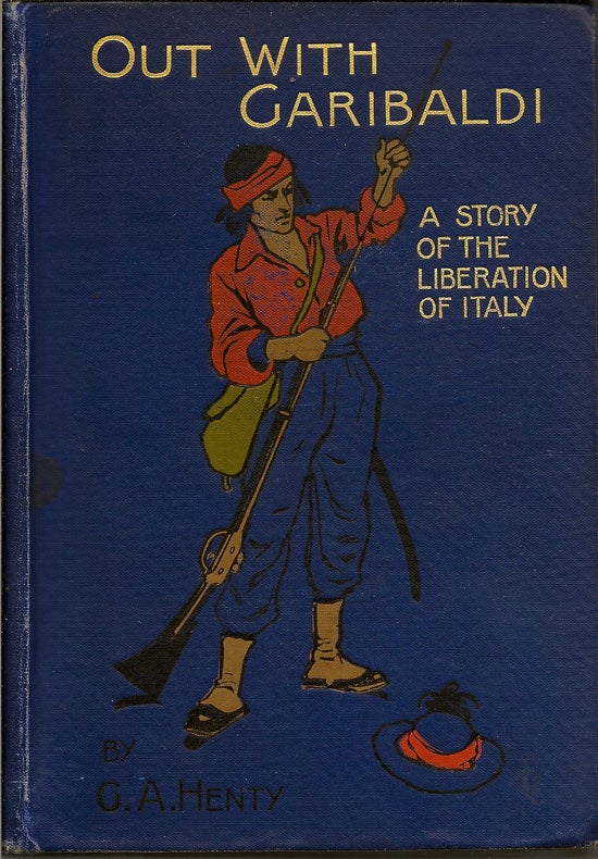 Item #019357 Out With Garibaldi. A Story Of The Liberation Of Italy. G. A. HENTY.