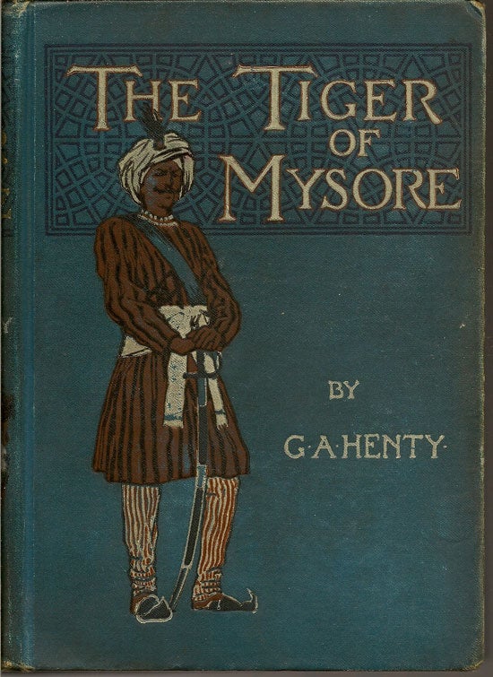 Item #019383 The Tiger Of Mysore. A Story Of The War With Tippoo Saib. G. A. HENTY