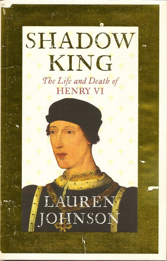 Item #019478 Shadow King. The Life And Death Of Henry VI. LAUREN JOHNSON.