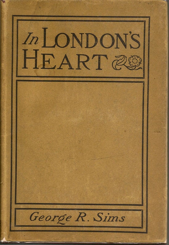 Item #019603 In London's Heart. GEORGE R. SIMS.