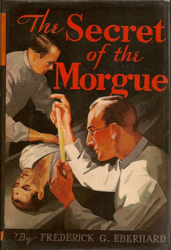 Item #019634 The Secret Of The Morgue. FREDERICK G. EBERHARD