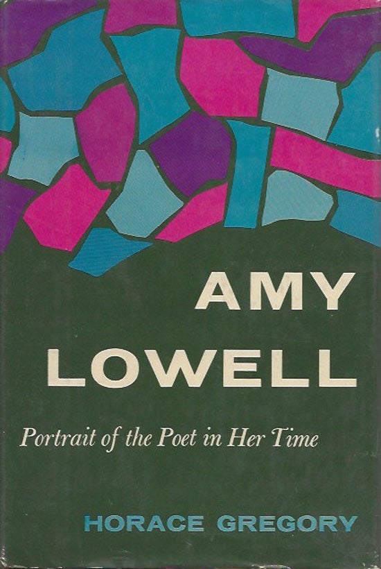 Item #019902 Amy Lowel - Portrait Of The Poet In Her Time. HORACE GREGORY.