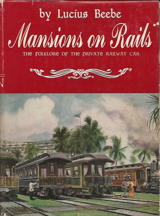 Item #019941 Mansions On Rails. The Folklore of the Private Railway Car. LUCIUS BEEBE.