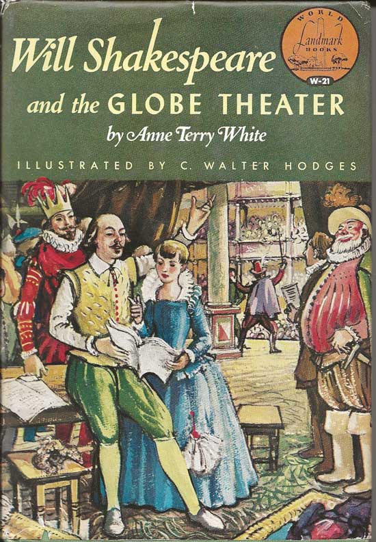 Item #20042 Will Shakespeare And The Globe Theatre. ANNE TERRY WHITE.