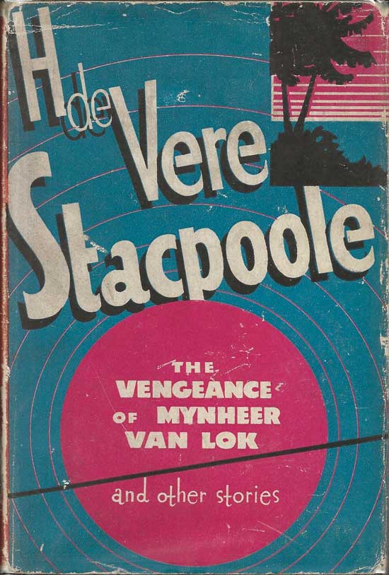Item #20078 The Vengeance Of Mynheer Van Lok And Other Stories. H. DE VERE STACPOOLE.