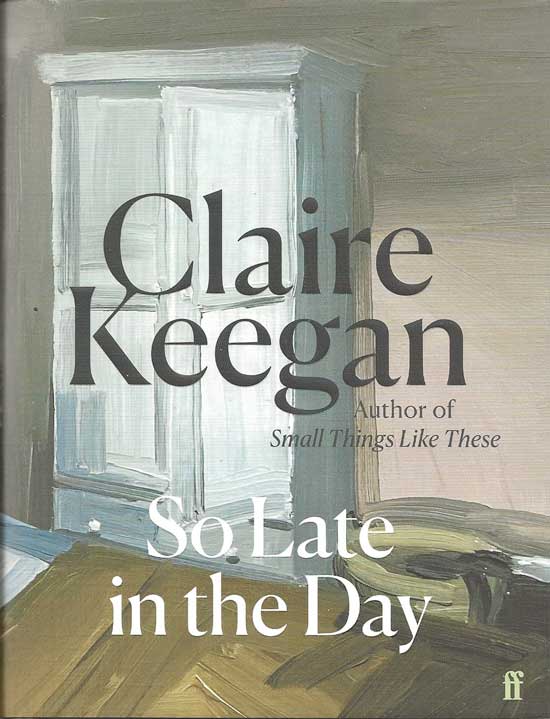 Item #20252 So Late In The Day. CLAIRE KEEGAN